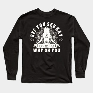 Eff You See Kay Why Oh You Yoga Girl Women Long Sleeve T-Shirt